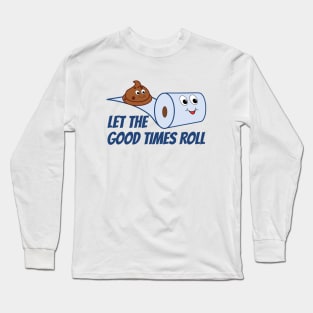 Funny Let The Good Times Roll Poop And Toilet Paper Cartoon Long Sleeve T-Shirt